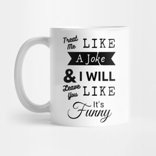 Treat Me Like A Joke Mug